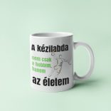 A kézilabda nem csak a hobbim bögre