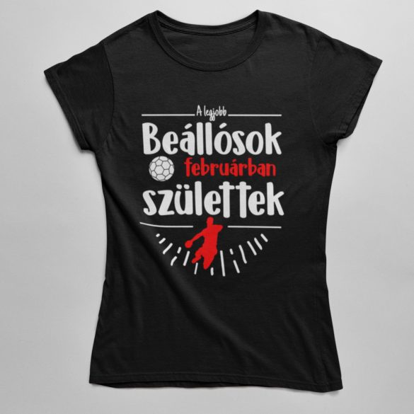 A legjobb beállósok (HÓNAPBAN) születtek VÁLASZTHATÓ HÓNAPPAL női póló
