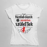 A legjobb kézilabdázók (hónapban) születtek VÁLASZTHATÓ HÓNAPPAL női póló