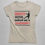 Irányító vagyok neked mi a szupererőd női póló