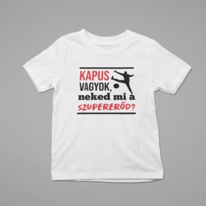 Kapus vagyok, neked mi a szupererőd? gyerek póló Kapus vagyok, neked mi a szupererőd? gyerek póló