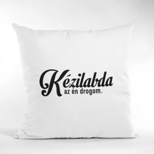 Kézilabda az én drogom párna Kézilabda az én drogom párna