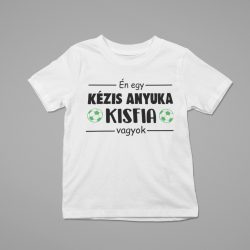 Én egy kézis anyuka kisfia vagyok gyerek póló