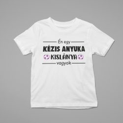 Én egy kézis anyuka kislánya vagyok gyerek póló
