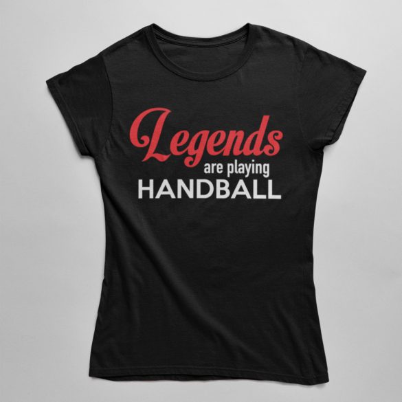 Legends are playing handball női póló