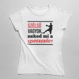 Szélső vagyok neked mi a szupererőd női póló