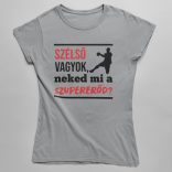 Szélső vagyok neked mi a szupererőd női póló